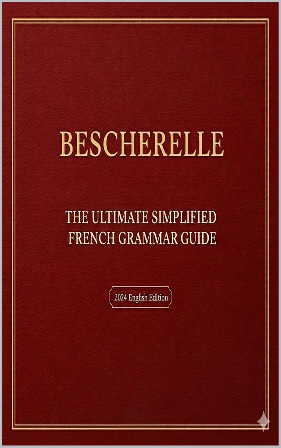 Bescherelle The Ultimate Simplified French Grammar Guide: Master the Language Easily